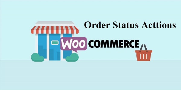 Woocommerce order status actions